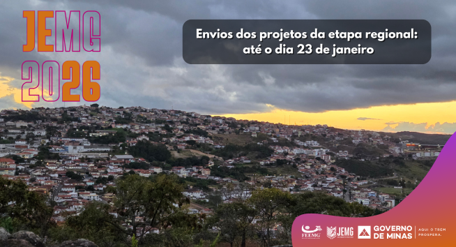 Não fique de fora! Prazo para enviar projetos do JEMG/2026 encerra em 23 de janeiro Não fique de fora! Prazo para enviar projetos do JEMG/2026 encerra em 23 de janeiro