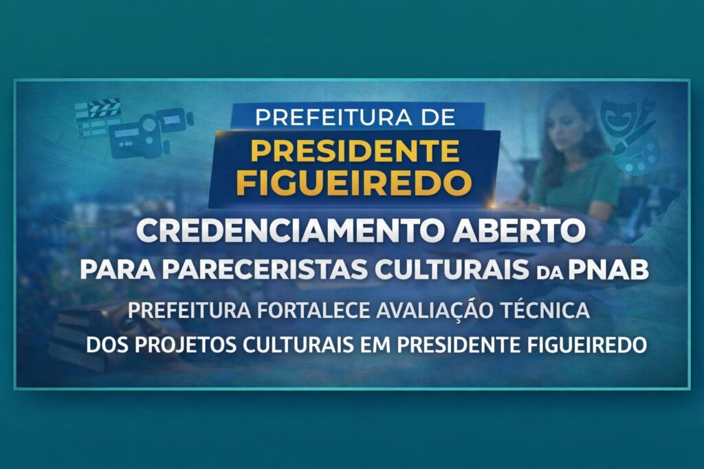 Prefeitura de Presidente Figueiredo Abre Credenciamento para Pareceristas da Política Nacional Aldir